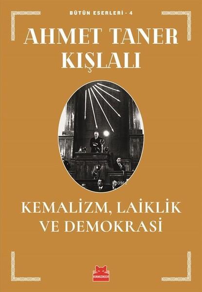 Kemalizm, Laiklik ve Demokrasi; Bütün Eserleri - 4