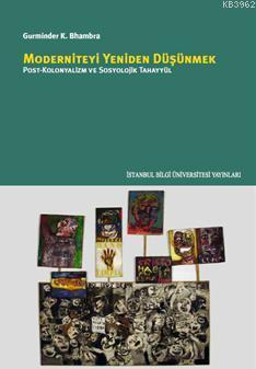 Moderniteyi Yeniden Düşünmek; Post - Kolonyalizm ve Sosyolojik Tahayyül