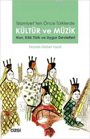 İslamiyet'ten Önce Türklerde Kültür ve Müzik; Hun, Kök Türk ve Uygur Devletleri