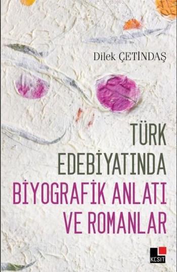 Türk Edebiyatında Biyografik Anlatı ve Romanlar