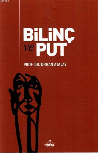  Bilinç ve Put | Orhan Atalay | Ravza Yayınları | 9786257810739 | 