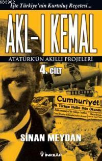 Akl-ı Kemal 4.Cilt; Atatürk'ün Akıllı Projeleri