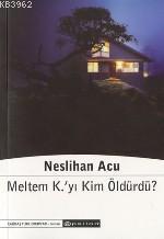 Meltem K.'yı Kim Öldürdü?