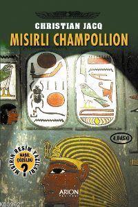 Mısırlı Champollion; Mısır'ın Resim Yazıları Nasıl Çözüldü?