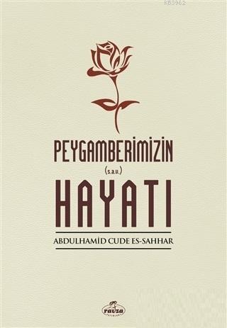  Peygamberimizin Hayatı | Abdulhamid Cude Es Sahhar | Mustafa Nuhoğlu | Ravza Yayınları | 9789756500439 | 