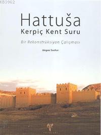 Hattusa Kerpiç Kent Suru; Bir Rekonstrüksiyon Çalışması