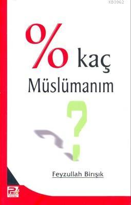  Yüzde Kaç Müslümanım | Feyzullah Birışık | Karınca & Polen Yayınları | 9789759066239 | 