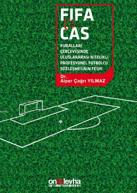 FIFA ve CAS Kuralları Çerçevesinde Uluslararası Nitelikli Futbolcu Sözleşmesinin Feshi