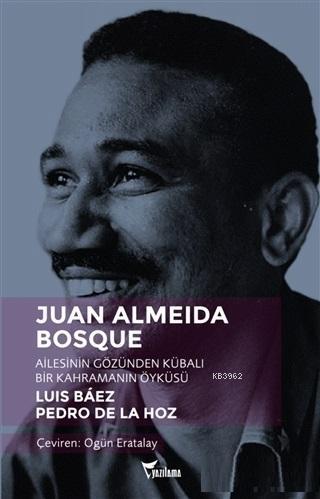 Juan Almeida Bosque; Ailesinin Gözünden Kübalı Bir Kahramanın Öyküsü