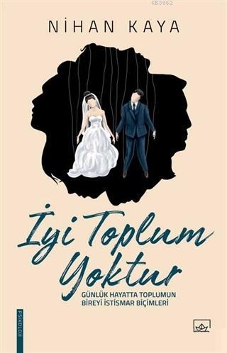İyi Toplum Yoktur; Günlük Hayatta Toplumun Bireyi İstismar Biçimleri