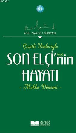  Son Elçinin sas Hayatı Çeşitli Yönleriyle Mekke Dönemi | Kolektif | Mehmet Kaman | Siyer Akademi | 9786054620449 | 