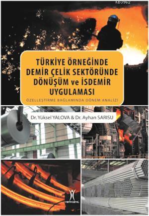 Türkiye Örneğinde Demir Çelik Sektöründe Dönüşüm ve İsdemir Uygulaması; Özleştirme Bağlamında Dönem Analizi