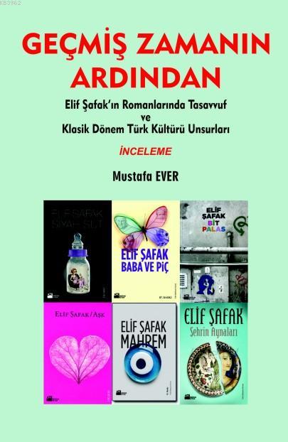 Geçmiş Zamanın Ardından; Elif Şafak'ın Romanlarında Tasavvuf ve Klasik Dönem Türk Kültürü Unsurları