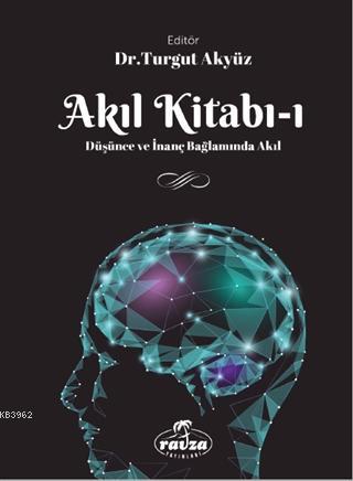 Akıl Kitabı 1; Düşünce ve İnanç Bağlamında Akıl
