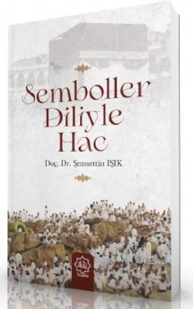  Semboller Diliyle Hac | Şemsettin Işık | Nuhbe Yayınevi | 9786050627459 | 