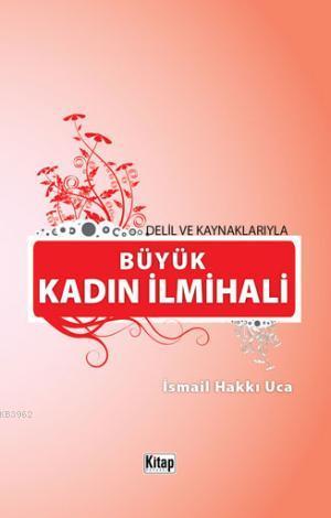  Delil ve Kaynaklarıyla Büyük Kadın İlmihali | İsmail Hakkı Uca | Kitap Dünyası | 9786053510659 | 