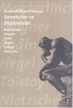 Sanatçılar ve Düşünürler; Maeterlinck Wagner Rodin Hegel Tolstoy Nietzsche