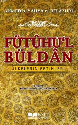  Fütuhul Büldan Ülkelerin Fetihleri | Ahmed b Yahya El Belazuri | Mustafa Fayda | Muhammet Ali Alioğlu | Siyer Yayınları | 9786054620159 | 