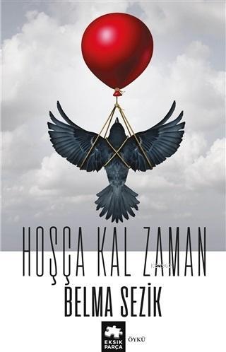  Hoşça Kal Zaman | Hoşça Kal Zaman | Belma Sezik | Demet Çaltepe | Eksik Parça Yayınları | 9786057939159 