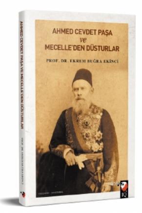 Ahmet Cevdet Paşa ve Mecelle'den Düsturlar