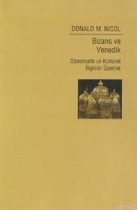 Bizans ve Venedik;  Diplomatik ve Kültürel İlişkiler Üzerine
