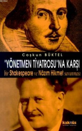 Yönetmen Tiyatrosuna Karşı; Bir Shakespeare ve Nazım Hikmet