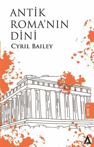  Antik Romanın Dini | Antik Romanın Dini | Cyril Bailey | Kanon Kitap | 9786056864469 