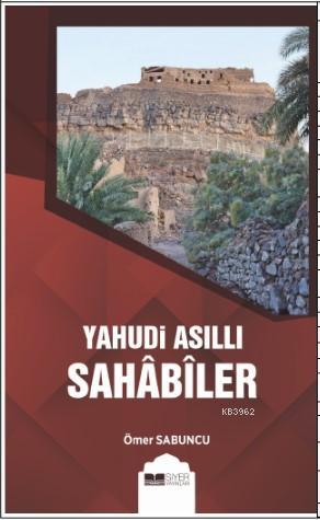  Yahudi Asıllı Sahabiler | Ömer Sabuncu | Muhammed Ali Alioğlu | Siyer Yayınları | 9786057689269 | 