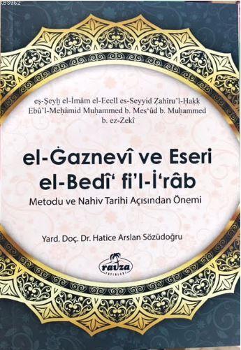  El Gaznevi Ve Eseri El Bedi Fil İrab Metodu Ve Nahiv Tarihi Açısından Önemi | Hatice Arslan Sözüdoğru | Ravza Yayınları | 9786059261869 | 
