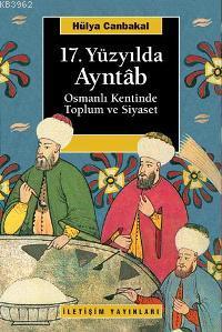 17. Yüzyılda Ayntab; Osmanlı Kentinde Toplum ve Siyaset