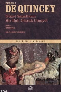  Güzel Sanatların Bir Dalı Olarak Cinayet | Güzel Sanatların Bir Dalı Olarak Cinayet | Thomas De Quincey | İsmet Birkan | İletişim Yayınları | 9789750523069 