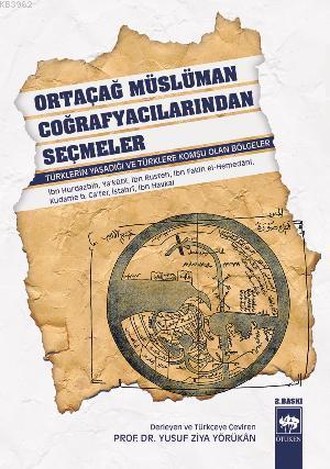 Ortaçağ Müslüman Coğrafyacılarından Seçmeler; Türklerin Yaşadığı ve Türklere Komşu Olan Bölgeler