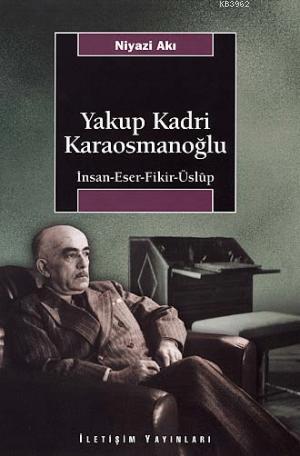 Yakup Kadri Karaosmanoğlu; İnsan-eser-fikir-üslup