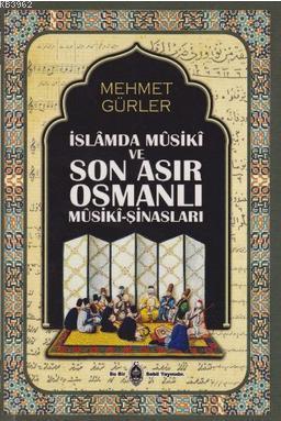 İslamda Musiki ve Son Asır Osmalı Musiki-Şinasları