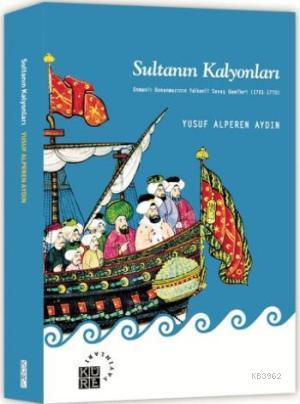 Sultanın Kalyonları; Osmanlı Donanmasının Yelkenli Savaş Gemileri (1701-1770)