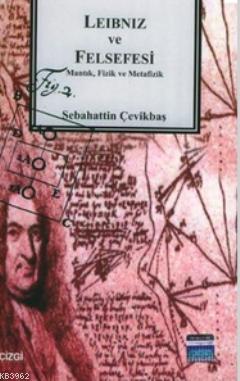 Leibniz ve Felsefesi: Mantık, Fizik ve Metafizik
