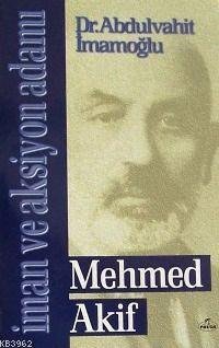İman ve Aksiyon Adamı Mehmed Akif