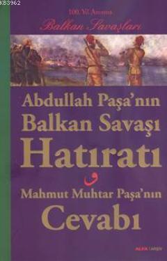 Abdullah Paşanın Balkan Savaşı Hatıratı; Mahmut Muhtar Paşanın Cevabı