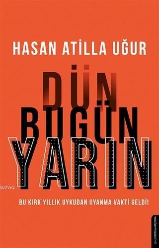 Dün Bugün Yarın; Bu Kırk Yıllık Uykudan Uyanma Vakti Geldi!