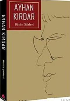 Ayhan Kırdar - Bütün Şiirleri
