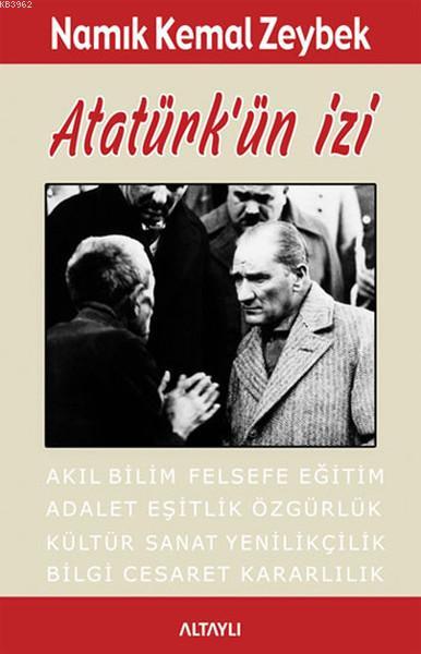 Atatürk'ün İzi; Akıl Bilim Felsefe Eğitim Adalet Eşitlik, Özgürlük Kültür Sanat Yenilikçilik Bilgi Cesaret