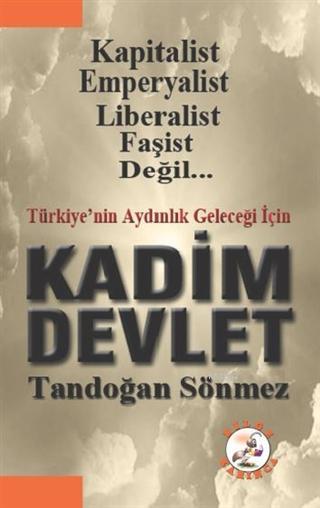 Türkiye'nin Geleceği İçin Kadim Devlet Kapitalist, Emperyalist, Liberalist, Faşist Değil...