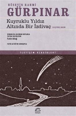  Kuyruklu Yıldız Altında Bir İzdivaç (Eleştirel Basım) | Kuyruklu Yıldız Altında Bir İzdivaç (Eleştirel Basım) | Hüseyin Rahmi Gürpınar | Fatih Altuğ | İletişim Yayınları | 9789750527579 