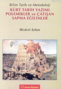Kürt Tarih Yazımı Polemikler ve Çatışan Sapma Eğilimler; Bilim Tarih ve Metodoloji