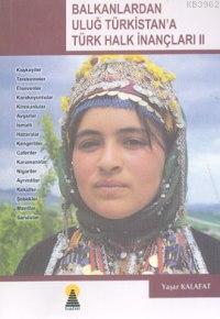 Balkanlardan Uluğ Türkistana Türk Halk İnançları 2