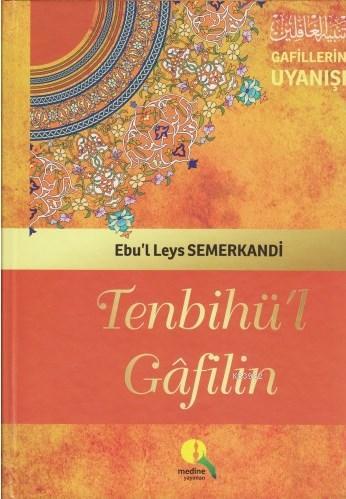  Tenbihül Gafilin Gafillerin Uyanışı (Ciltli Şamua) | Ebül Leys es Semerkandî | Hüseyin Arslan | Medine Yayıncılık | 9789756500279 | 