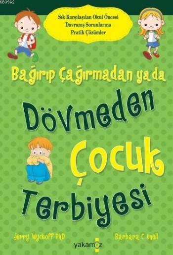 Bağırıp Çağırmadan ya da Dövmeden Çocuk Terbiyesi