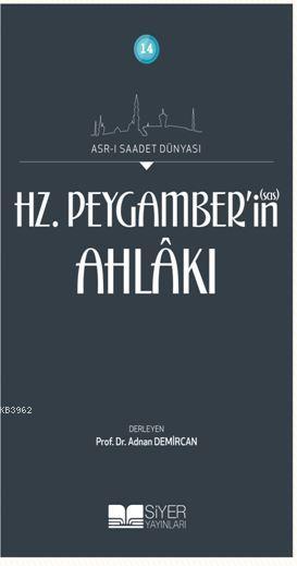  14 Asri Saadet Dünyası Hz Peygamberin sas Ahlakı AsrI Saadet Dünyası | Kolektif | Muhammed Ali Alioğlu | Muhammed Ali Alioğlu | Mehmet Kaman | Ömür Yıldırım | Siyer Akademi | 9786054620289 | 