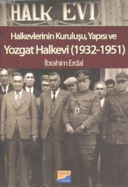 Halkevlerinin Kuruluşu,Yapısı ve Yozgat Halkevi(1932-1951)