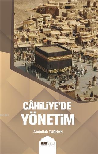  Cahiliyede Yönetim | Abdullah Turhan | Muhammed Ali Alioğlu | Ömür Yıldırım | Muhammed Onur Özçelikçi | Siyer Akademi | 9786057689689 | 
